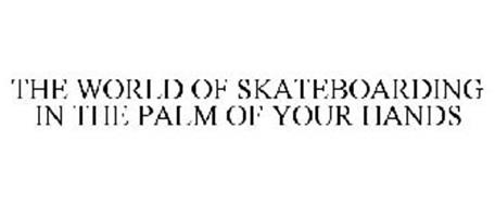 THE WORLD OF SKATEBOARDING IN THE PALM OF YOUR HANDS