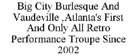 BIG CITY BURLESQUE AND VAUDEVILLE ,ATLANTA'S FIRST AND ONLY ALL RETRO PERFORMANCE TROUPE SINCE 2002