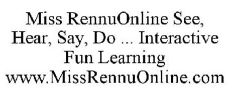 MISS RENNUONLINE SEE, HEAR, SAY, DO ... INTERACTIVE FUN LEARNING WWW.MISSRENNUONLINE.COM