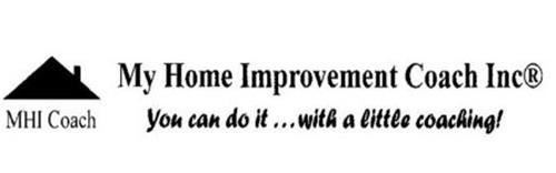 MY HOME IMPROVEMENT COACH INC YOU CAN DO IT ... WITH A LITTLE COACHING! MHI COACH