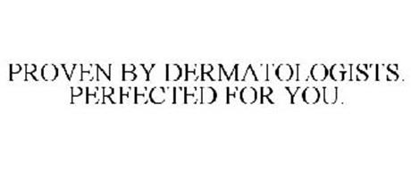PROVEN BY DERMATOLOGISTS. PERFECTED FOR YOU.