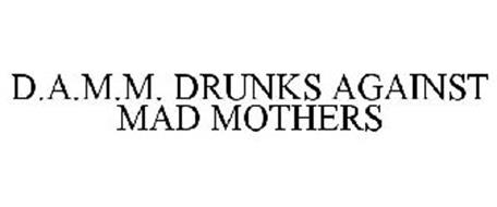 D.A.M.M. DRUNKS AGAINST MAD MOTHERS