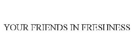 YOUR FRIENDS IN FRESHNESS