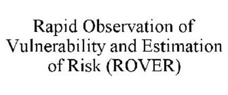 RAPID OBSERVATION OF VULNERABILITY AND ESTIMATION OF RISK (ROVER)