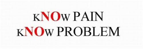 KNOW PAIN KNOW PROBLEM