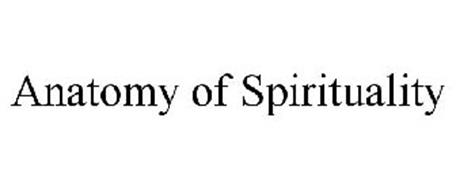 ANATOMY OF SPIRITUALITY