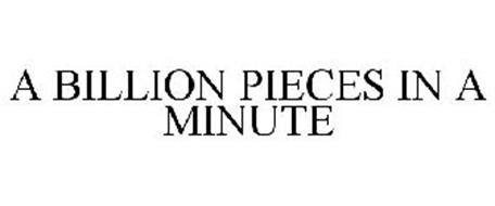 A BILLION PIECES IN A MINUTE