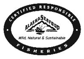 ALASKA SEAFOOD WILD, NATURAL & SUSTAINABLE CERTIFIED RESPONSIBLE FISHERIES