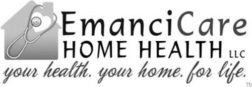 EMANCICARE HOME HEALTH LLC YOUR HEALTH. YOUR HOME. FOR LIFE.