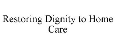 RESTORING DIGNITY TO HOME CARE