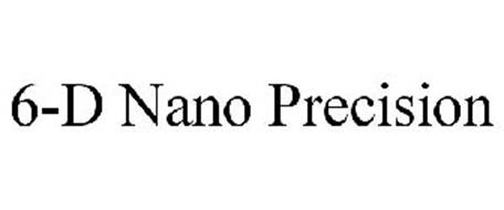 6-D NANO PRECISION
