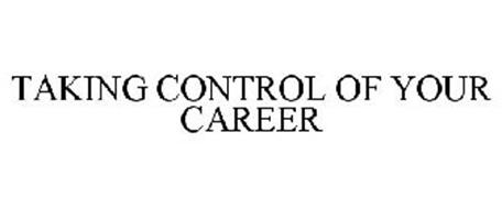 TAKING CONTROL OF YOUR CAREER