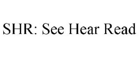 SHR: SEE HEAR READ