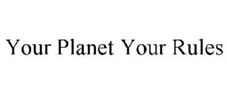 YOUR PLANET YOUR RULES