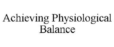 ACHIEVING PHYSIOLOGICAL BALANCE