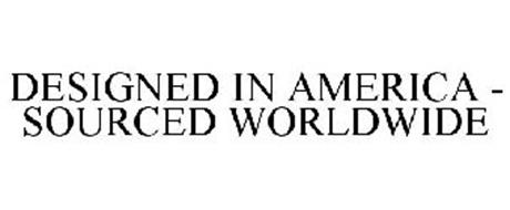 DESIGNED IN AMERICA - SOURCED WORLDWIDE