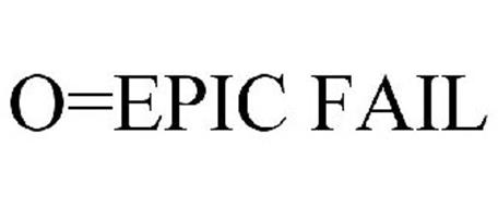 O=EPIC FAIL