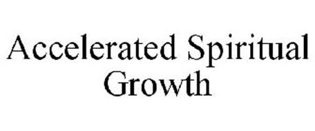 ACCELERATED SPIRITUAL GROWTH