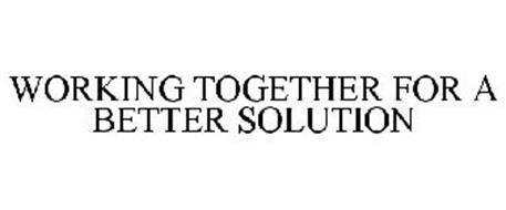 WORKING TOGETHER FOR A BETTER SOLUTION