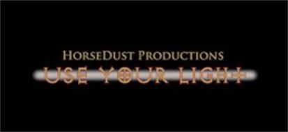 HORSEDUST PRODUCTIONS, USE YOUR LIGHT