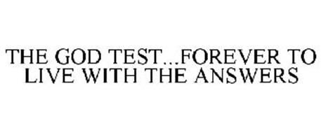 THE GOD TEST...FOREVER TO LIVE WITH THE ANSWERS