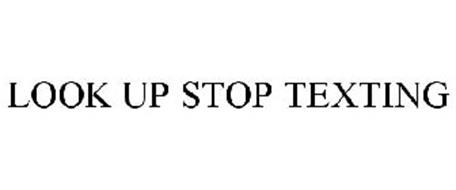 LOOK UP STOP TEXTING