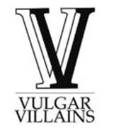 VV VULGAR VILLAINS