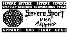 SEVERE STAND-UP SEVERE STRIKES SEVERE SUBMISSION SEVERE STYLE SS SEVERE SPORT MMA ADDICTION APPAREL AND FIGHT GEAR