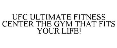 UFC ULTIMATE FITNESS CENTER THE GYM THAT FITS YOUR LIFE!
