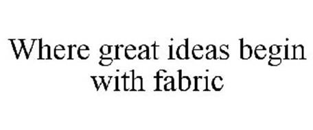 WHERE GREAT IDEAS BEGIN WITH FABRIC