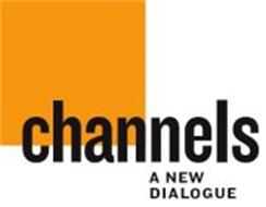 CHANNELS A NEW DIALOGUE