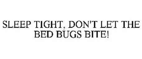 SLEEP TIGHT, DON'T LET THE BED BUGS BITE!