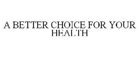 A BETTER CHOICE FOR YOUR HEALTH