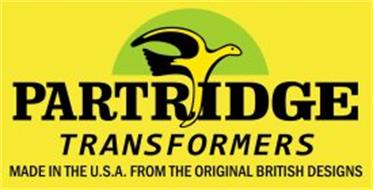 PARTRIDGE TRANSFORMERS MADE IN THE U.S.A. FROM THE ORIGINAL BRITISH DESIGNS