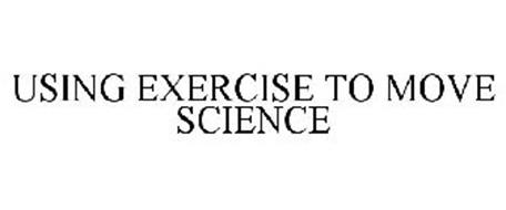 USING EXERCISE TO MOVE SCIENCE