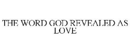 THE WORD GOD REVEALED AS LOVE