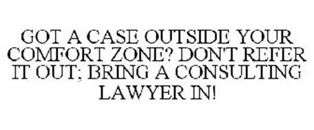 GOT A CASE OUTSIDE YOUR COMFORT ZONE? DON'T REFER IT OUT; BRING A CONSULTING LAWYER IN!