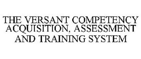THE VERSANT COMPETENCY ACQUISITION, ASSESSMENT AND TRAINING SYSTEM