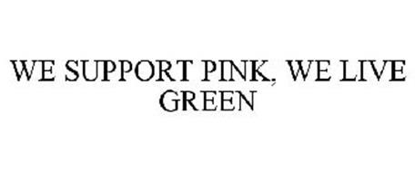 WE SUPPORT PINK, WE LIVE GREEN