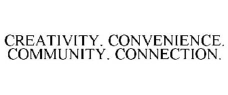 CREATIVITY. CONVENIENCE. COMMUNITY. CONNECTION.