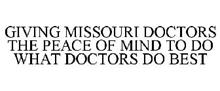 GIVING MISSOURI DOCTORS THE PEACE OF MIND TO DO WHAT DOCTORS DO BEST
