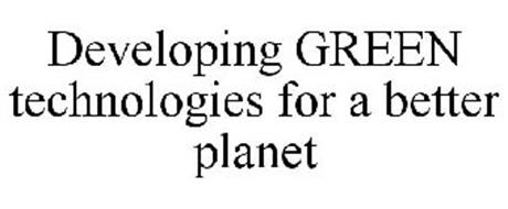 DEVELOPING GREEN TECHNOLOGIES FOR A BETTER PLANET