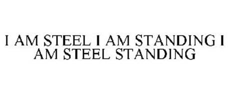 I AM STEEL I AM STANDING I AM STEEL STANDING