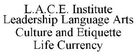 L.A.C.E. INSTITUTE LEADERSHIP LANGUAGE ARTS CULTURE AND ETIQUETTE LIFE CURRENCY