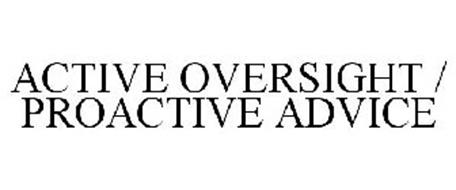 ACTIVE OVERSIGHT / PROACTIVE ADVICE