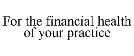 FOR THE FINANCIAL HEALTH OF YOUR PRACTICE
