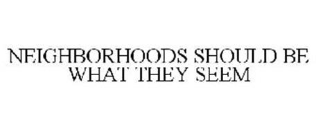 NEIGHBORHOODS SHOULD BE WHAT THEY SEEM