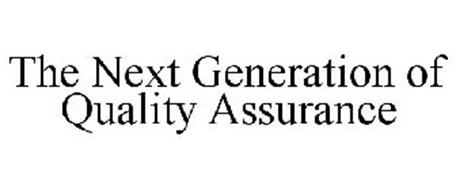 THE NEXT GENERATION OF QUALITY ASSURANCE