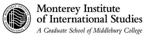 MONTEREY INSTITUTE OF INTERNATIONAL STUDIES MONTEREY INSTITUTE OF INTERNATIONAL STUDIES A GRADUATE SCHOOL OF MIDDLEBURY COLLEGE