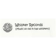 WHISKER RECORDS MUSIC SO OLD IT HAS WHISKERS